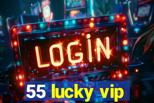 55 lucky vip