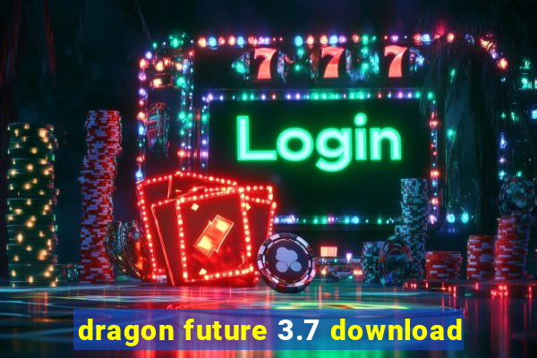 dragon future 3.7 download