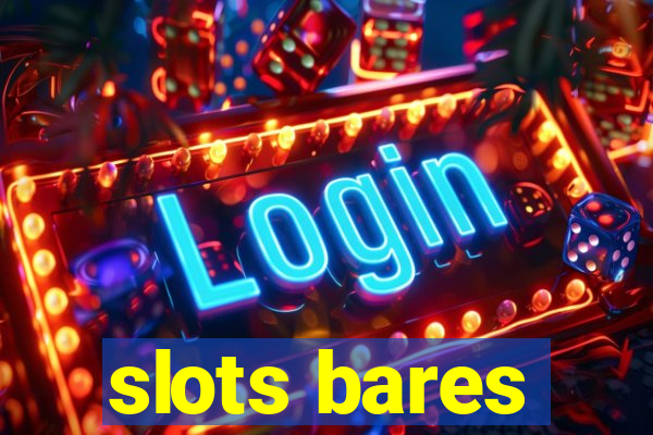 slots bares