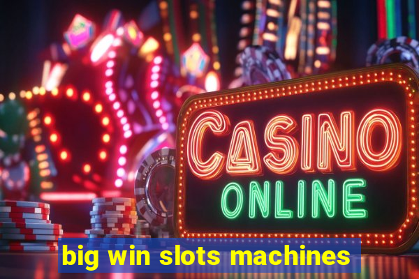 big win slots machines