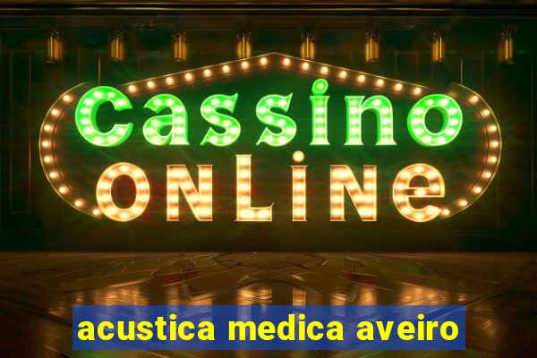 acustica medica aveiro