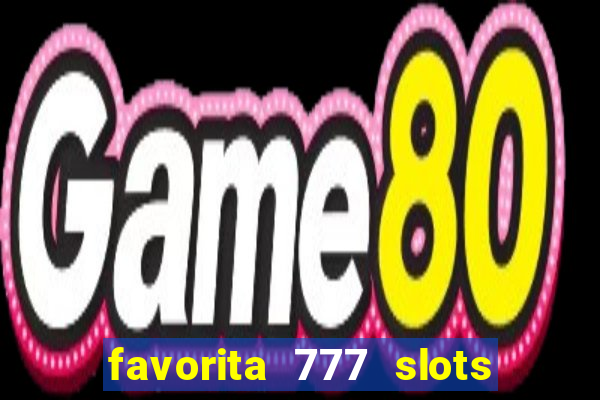 favorita 777 slots 茅 confi谩vel