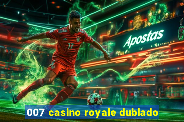 007 casino royale dublado