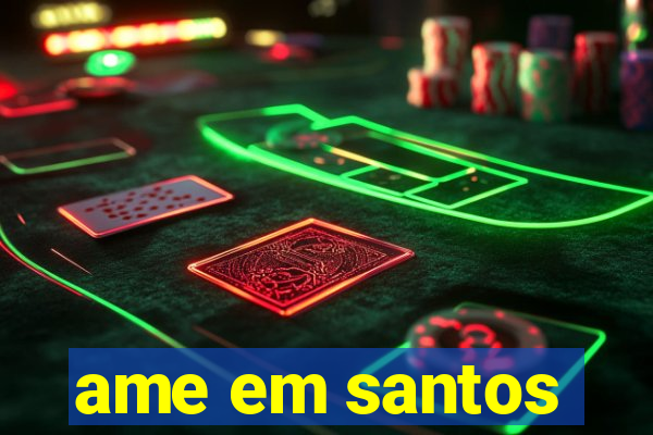 ame em santos