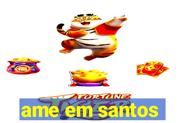 ame em santos