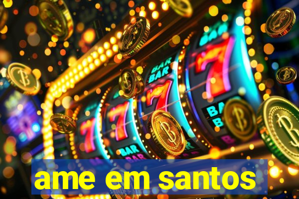 ame em santos