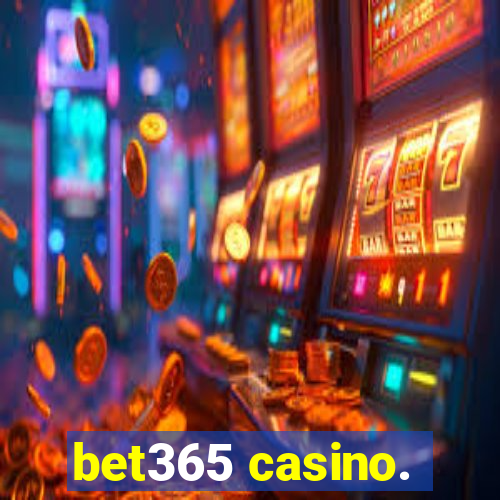 bet365 casino.