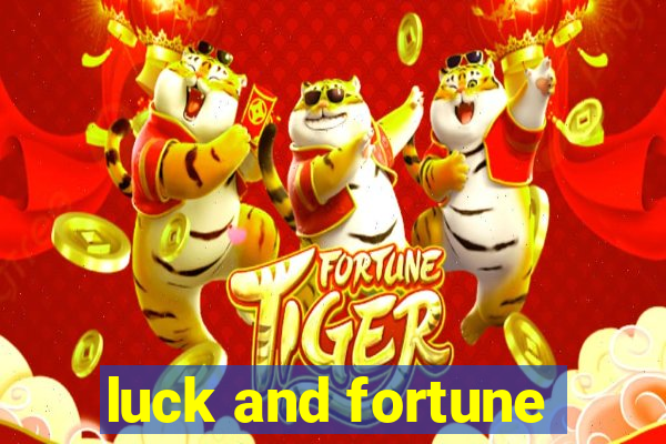 luck and fortune