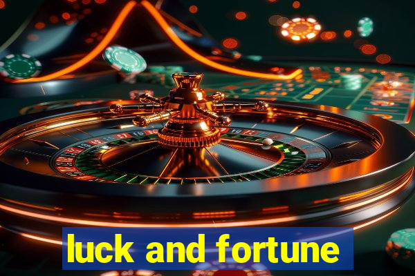 luck and fortune