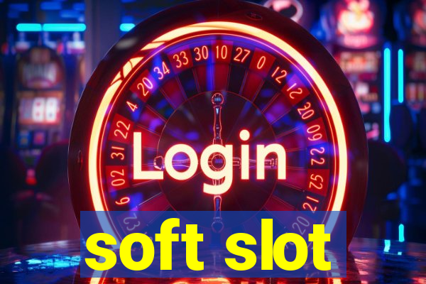 soft slot