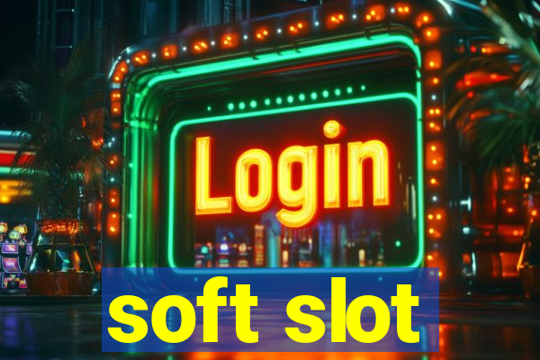 soft slot