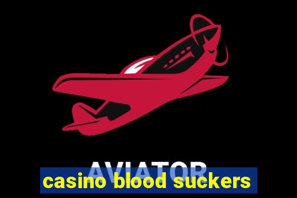 casino blood suckers