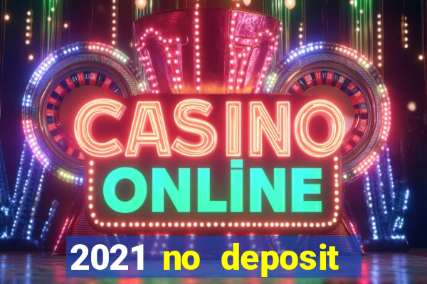 2021 no deposit bonus casino