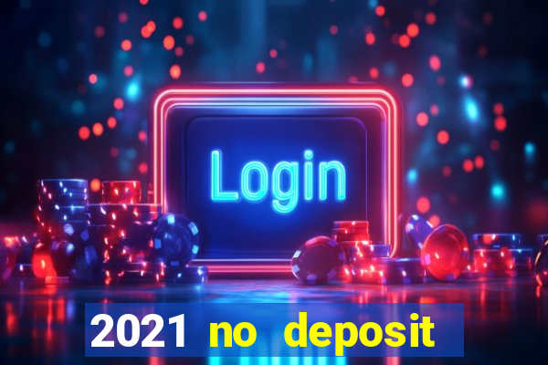 2021 no deposit bonus casino