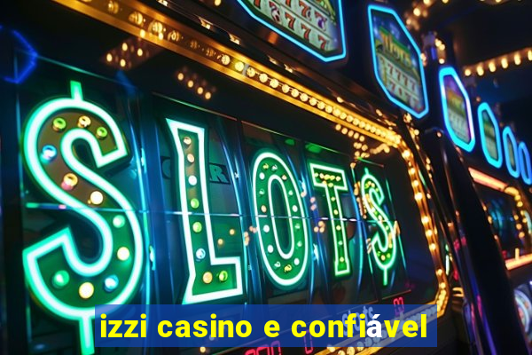 izzi casino e confiável