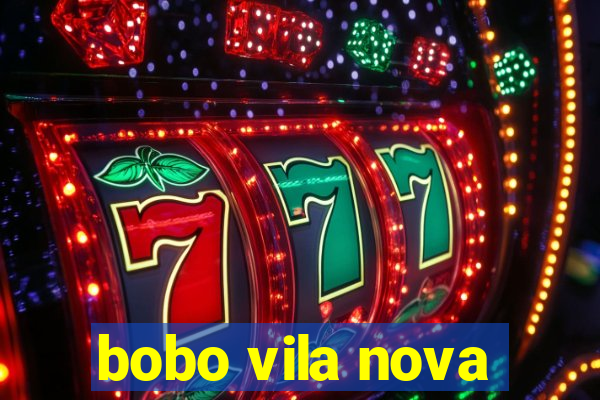 bobo vila nova