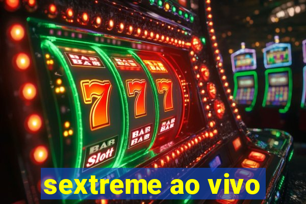 sextreme ao vivo