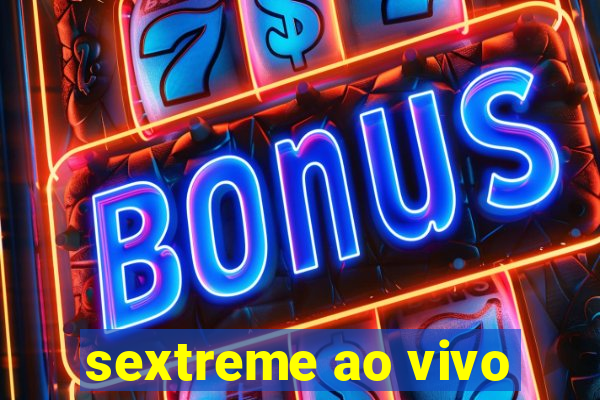 sextreme ao vivo