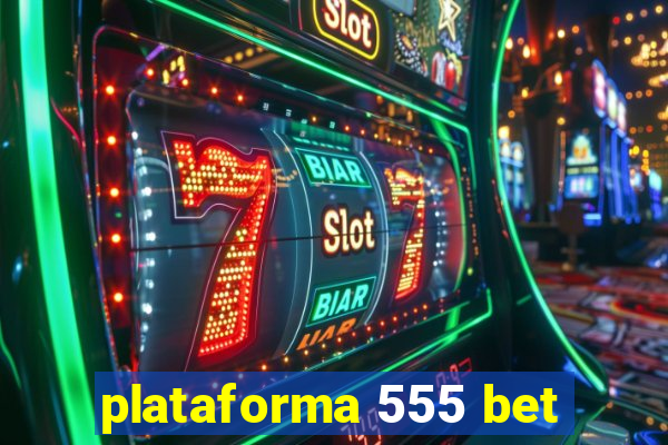 plataforma 555 bet