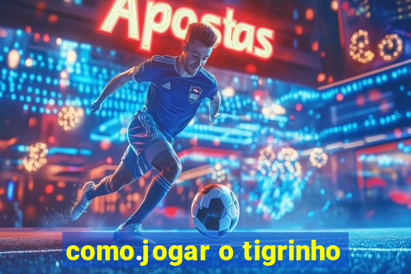 como.jogar o tigrinho