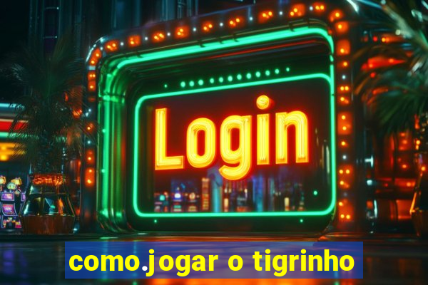 como.jogar o tigrinho