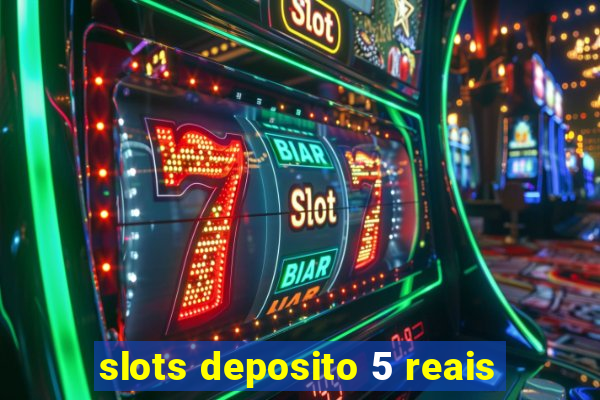 slots deposito 5 reais