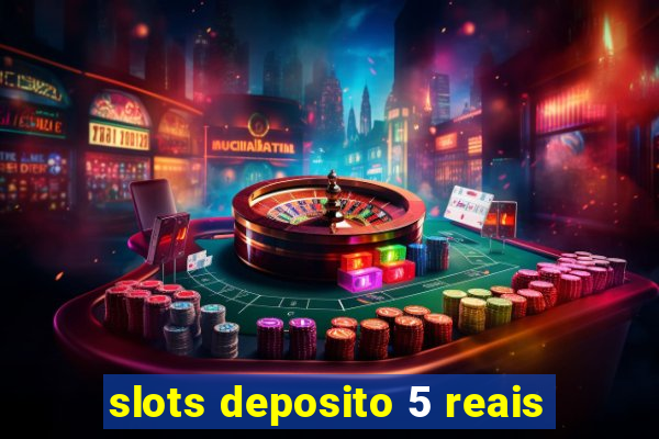 slots deposito 5 reais