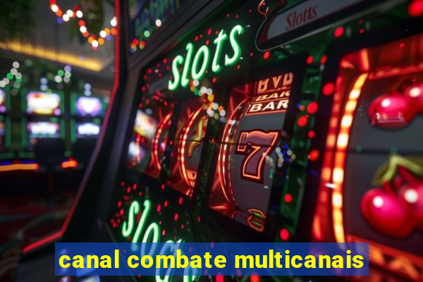 canal combate multicanais