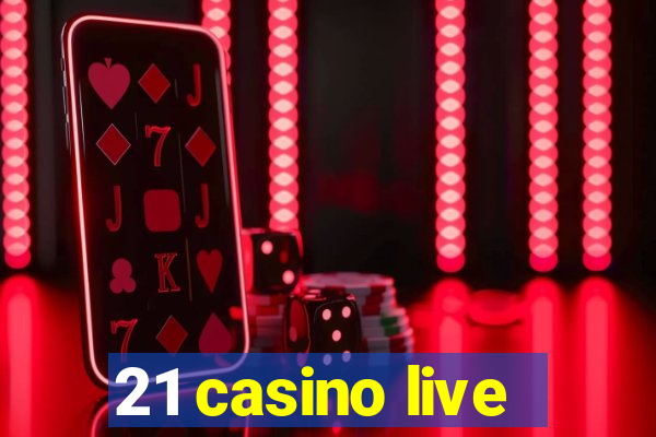 21 casino live