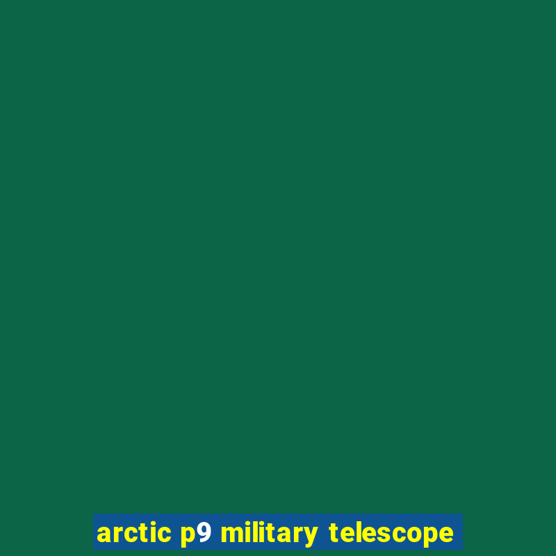 arctic p9 military telescope