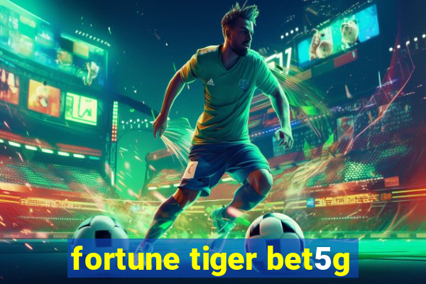 fortune tiger bet5g