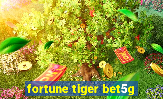 fortune tiger bet5g