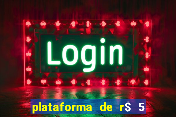 plataforma de r$ 5 jogo do tigrinho