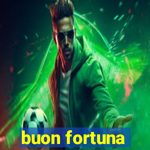 buon fortuna