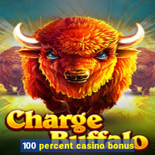 100 percent casino bonus