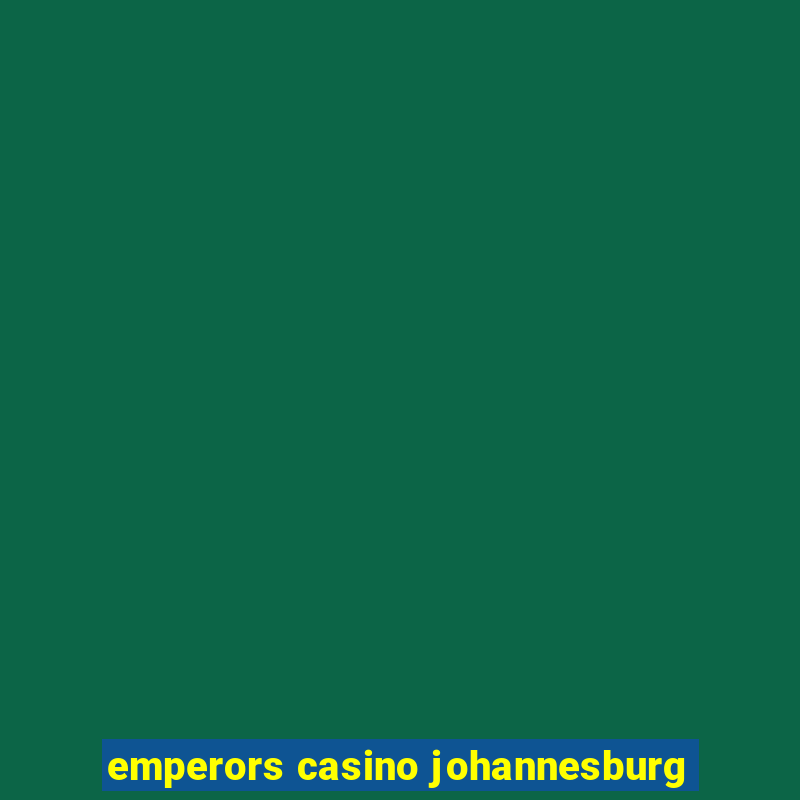 emperors casino johannesburg