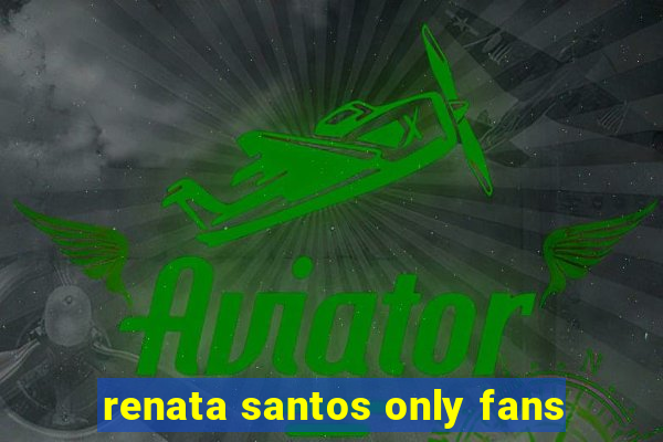 renata santos only fans