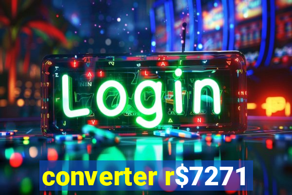 converter r$7271