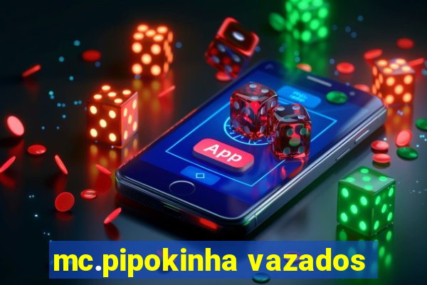 mc.pipokinha vazados