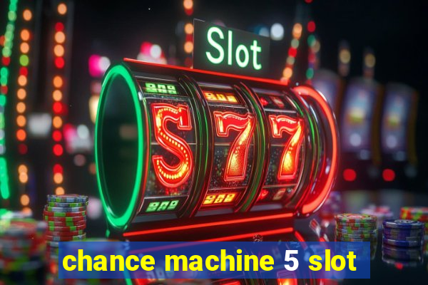 chance machine 5 slot