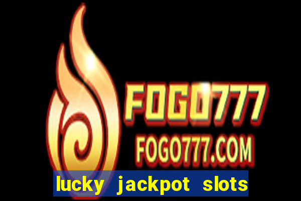 lucky jackpot slots paga mesmo