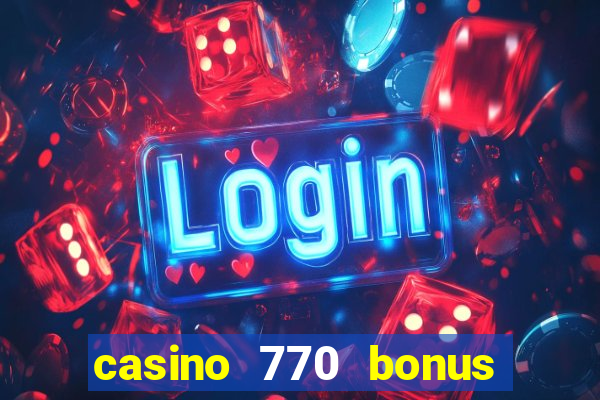 casino 770 bonus code 25€