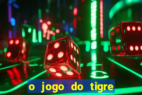 o jogo do tigre para ganhar dinheiro