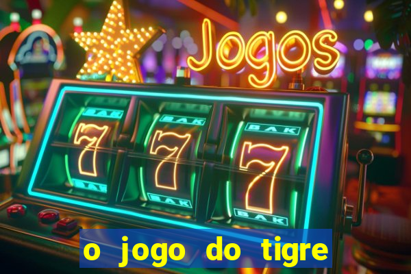 o jogo do tigre para ganhar dinheiro