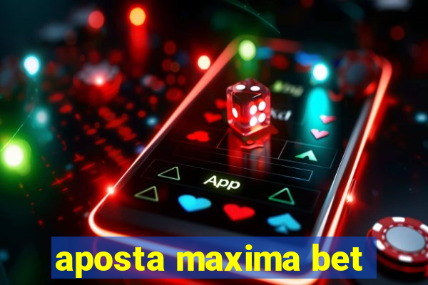 aposta maxima bet