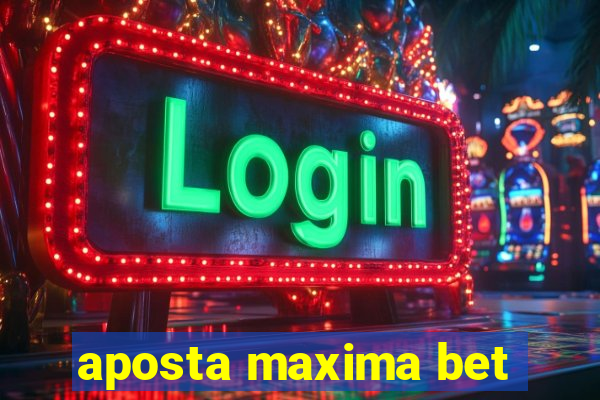 aposta maxima bet