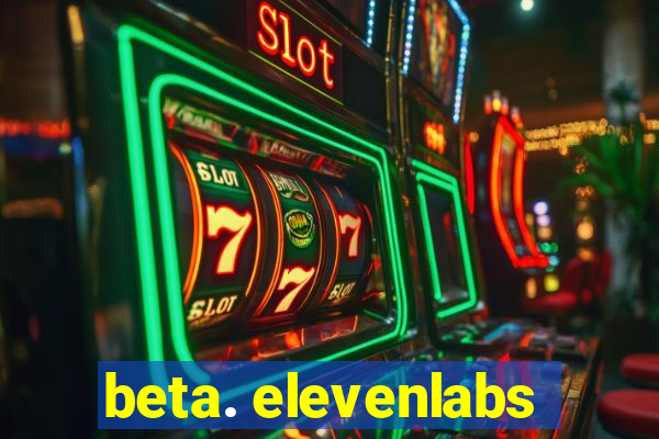 beta. elevenlabs