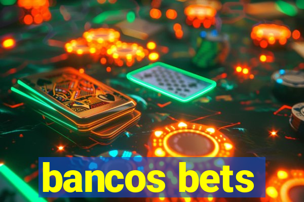 bancos bets