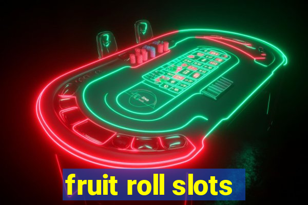 fruit roll slots