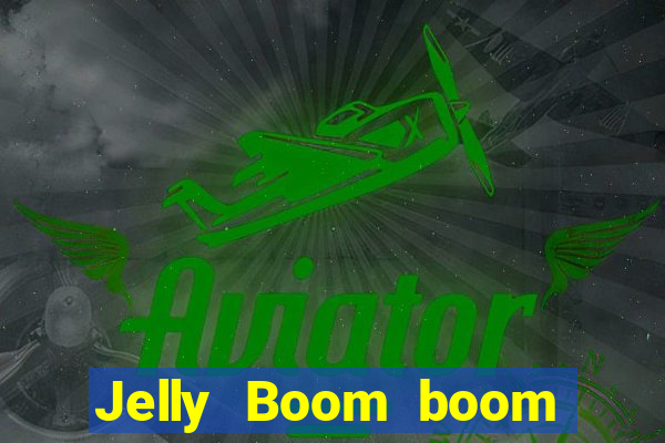 Jelly Boom boom jelly up